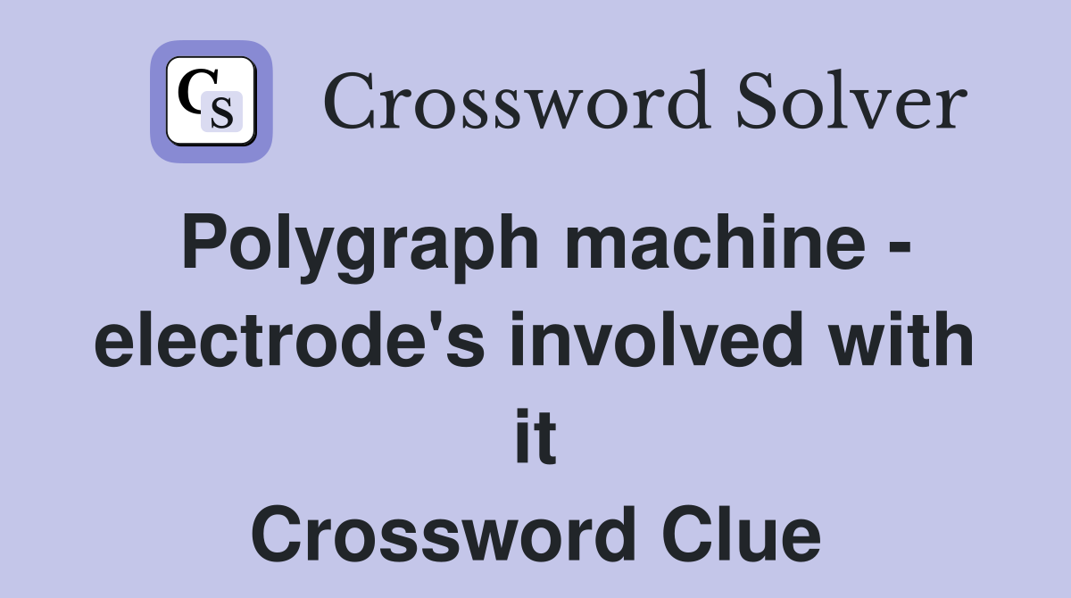 Polygraph machine electrode's involved with it Crossword Clue